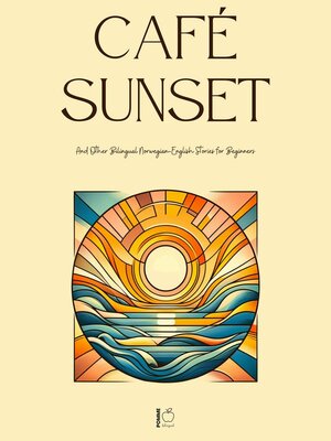 cover image of Café Sunset and Other Bilingual Norwegian-English Stories for Beginners